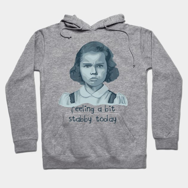 Feeling A Bit Stabby Today Hoodie by Slightly Unhinged